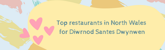 Top restaurants in North Wales for Diwrnod Santes Dwynwen